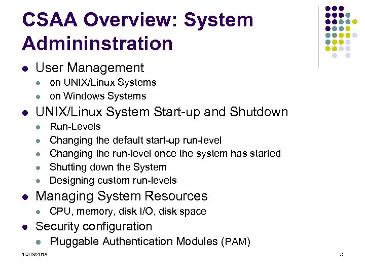 CSAA Overview: System Admininstration User Management UNIX/Linux System Start-up and Shutdown Run-Levels Changing the