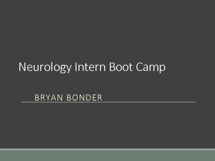 Neurology Intern Boot Camp BRYAN BONDER 