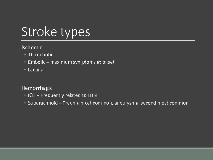 Stroke types Ischemic ◦ Thrombotic ◦ Embolic – maximum symptoms at onset ◦ Lacunar