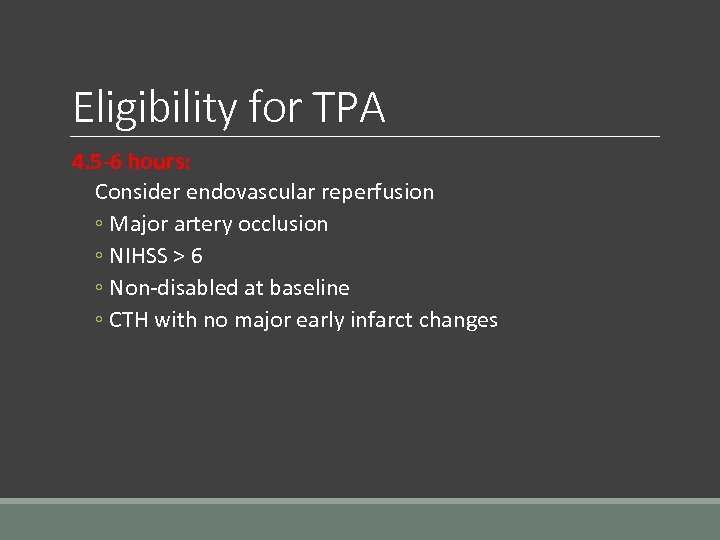 Eligibility for TPA 4. 5 -6 hours: Consider endovascular reperfusion ◦ Major artery occlusion