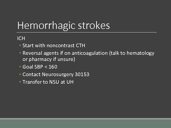 Hemorrhagic strokes ICH ◦ Start with noncontrast CTH ◦ Reversal agents if on anticoagulation