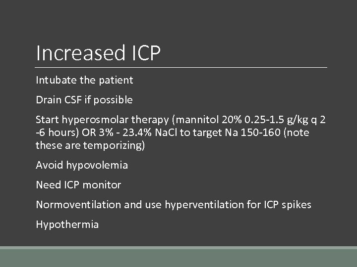 Increased ICP Intubate the patient Drain CSF if possible Start hyperosmolar therapy (mannitol 20%
