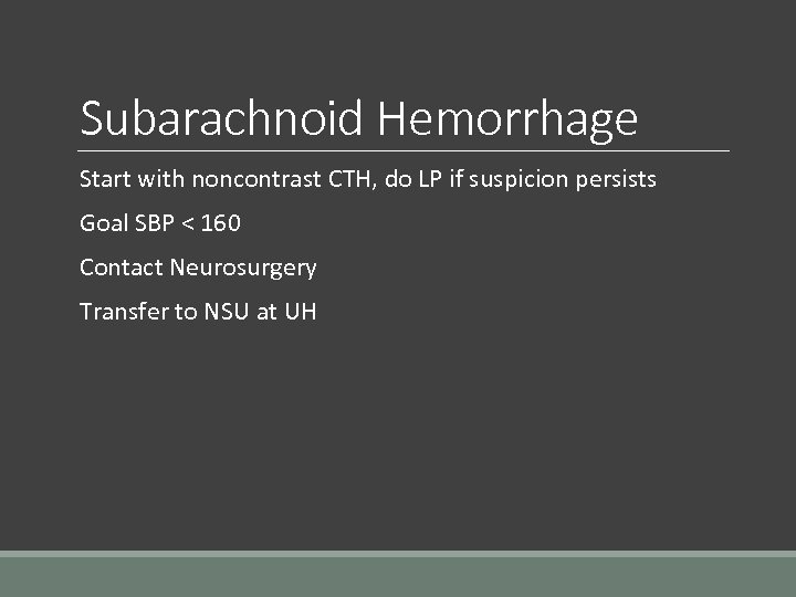 Subarachnoid Hemorrhage Start with noncontrast CTH, do LP if suspicion persists Goal SBP <