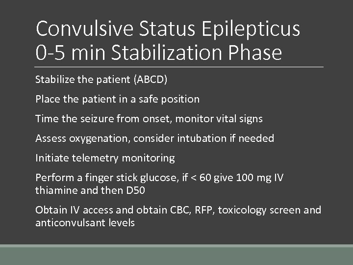 Convulsive Status Epilepticus 0 -5 min Stabilization Phase Stabilize the patient (ABCD) Place the