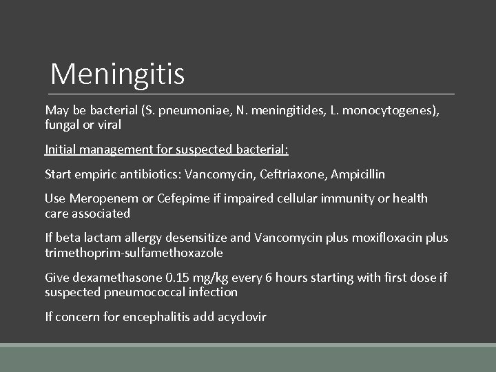 Meningitis May be bacterial (S. pneumoniae, N. meningitides, L. monocytogenes), fungal or viral Initial