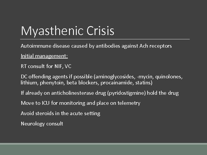 Myasthenic Crisis Autoimmune disease caused by antibodies against Ach receptors Initial management: RT consult