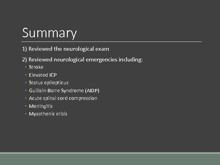 Summary 1) Reviewed the neurological exam 2) Reviewed neurological emergencies including: ◦ ◦ ◦