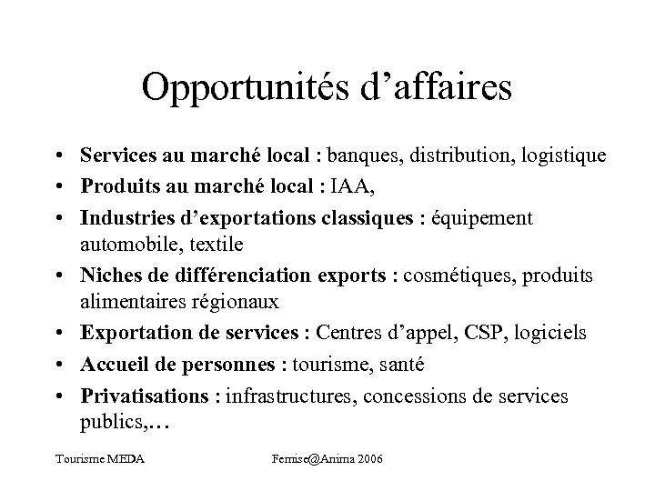 Opportunités d’affaires • Services au marché local : banques, distribution, logistique • Produits au