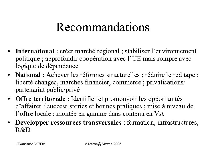 Recommandations • International : créer marché régional ; stabiliser l’environnement politique ; approfondir coopération