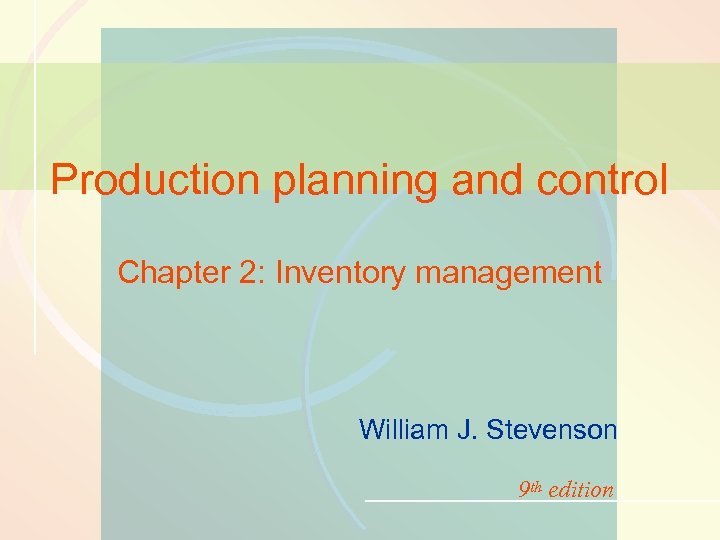 11 -1 Inventory Management Production planning and control Chapter 2: Inventory management William J.