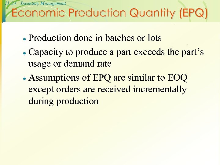 11 -24 Inventory Management Economic Production Quantity (EPQ) Production done in batches or lots