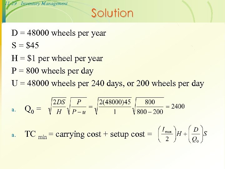 11 -29 Inventory Management Solution D = 48000 wheels per year S = $45