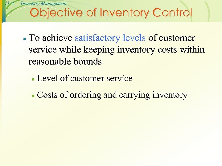 11 -4 Inventory Management Objective of Inventory Control · To achieve satisfactory levels of