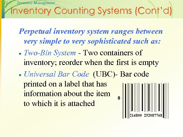 11 -7 Inventory Management Inventory Counting Systems (Cont’d) Perpetual inventory system ranges between very