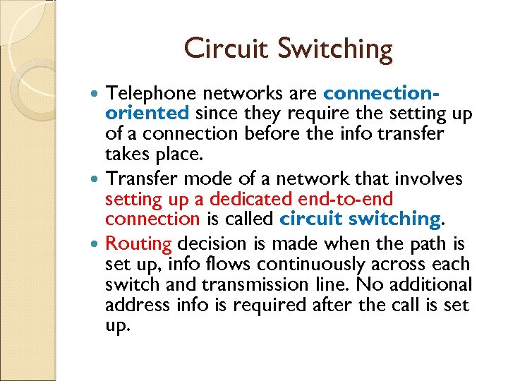 Circuit Switching Telephone networks are connectionoriented since they require the setting up of a