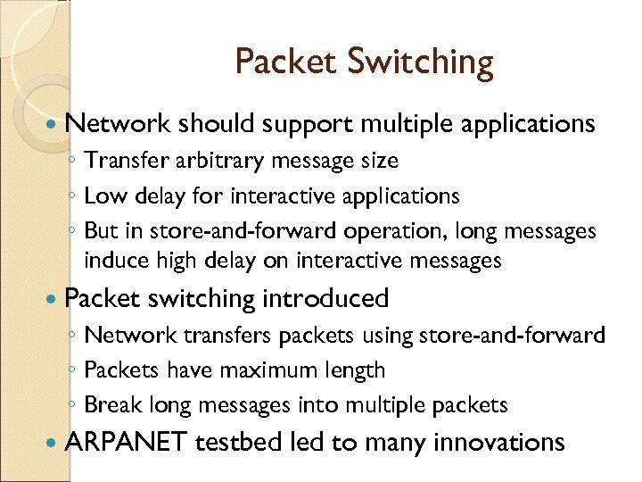 Packet Switching Network should support multiple applications ◦ Transfer arbitrary message size ◦ Low