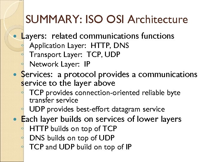 SUMMARY: ISO OSI Architecture Layers: related communications functions Services: a protocol provides a communications