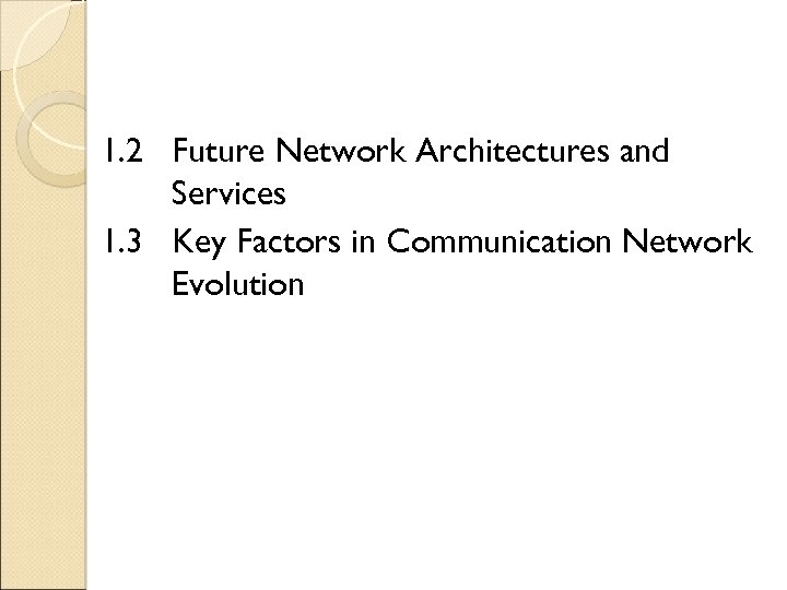 1. 2 Future Network Architectures and Services 1. 3 Key Factors in Communication Network