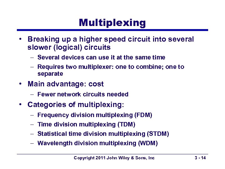Multiplexing • Breaking up a higher speed circuit into several slower (logical) circuits –