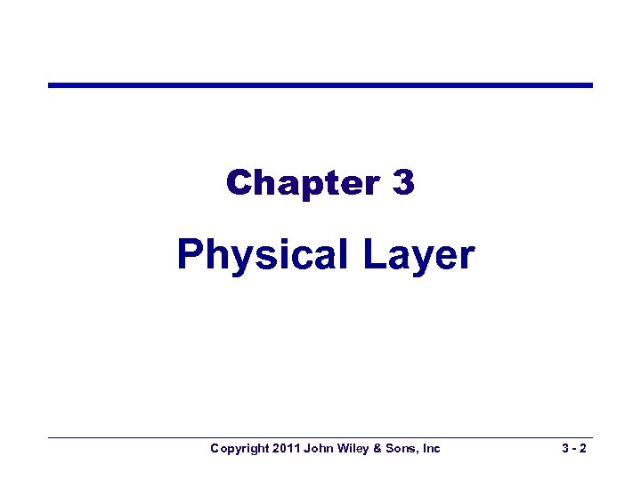 Chapter 3 Physical Layer Copyright 2011 John Wiley & Sons, Inc 3 -2 