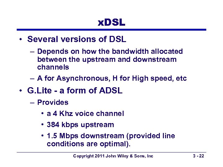 x. DSL • Several versions of DSL – Depends on how the bandwidth allocated