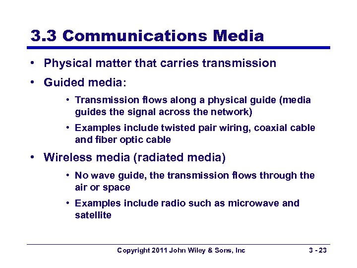 3. 3 Communications Media • Physical matter that carries transmission • Guided media: •
