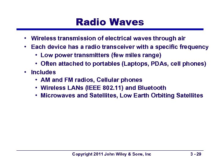 Radio Waves • Wireless transmission of electrical waves through air • Each device has