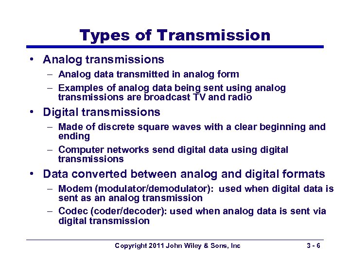 Types of Transmission • Analog transmissions – Analog data transmitted in analog form –