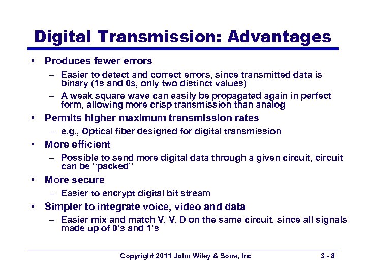 Digital Transmission: Advantages • Produces fewer errors – Easier to detect and correct errors,