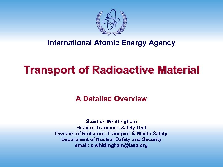 International Atomic Energy Agency Transport of Radioactive Material A Detailed Overview Stephen Whittingham Head