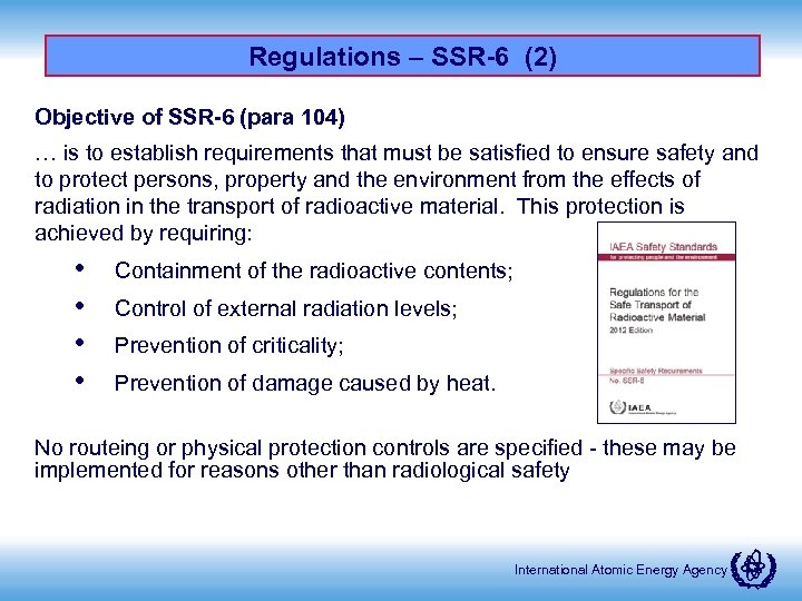 Regulations – SSR-6 (2) Objective of SSR-6 (para 104) … is to establish requirements