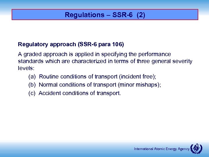 Regulations – SSR-6 (2) Regulatory approach (SSR-6 para 106) A graded approach is applied