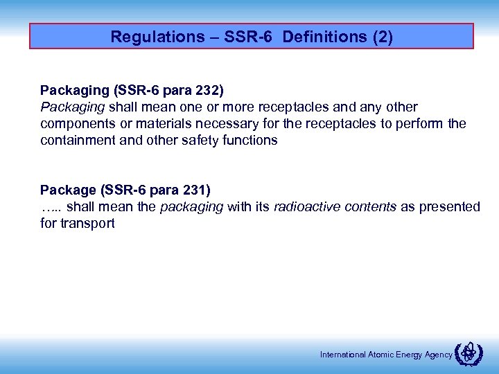 Regulations – SSR-6 Definitions (2) Packaging (SSR-6 para 232) Packaging shall mean one or