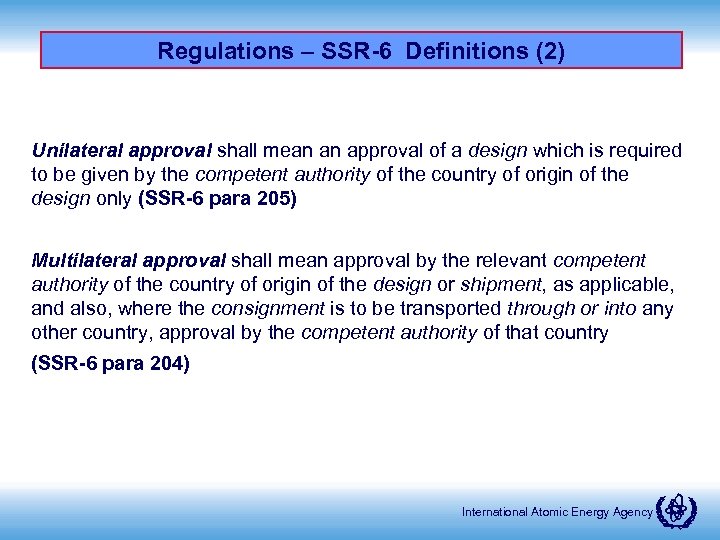 Regulations – SSR-6 Definitions (2) Unilateral approval shall mean an approval of a design