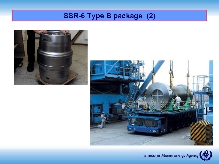 SSR-6 Type B package (2) International Atomic Energy Agency 