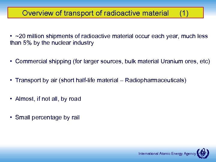 Overview of transport of radioactive material (1) • ~20 million shipments of radioactive material