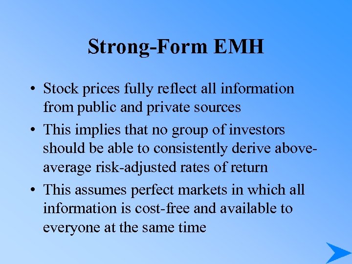 Strong-Form EMH • Stock prices fully reflect all information from public and private sources