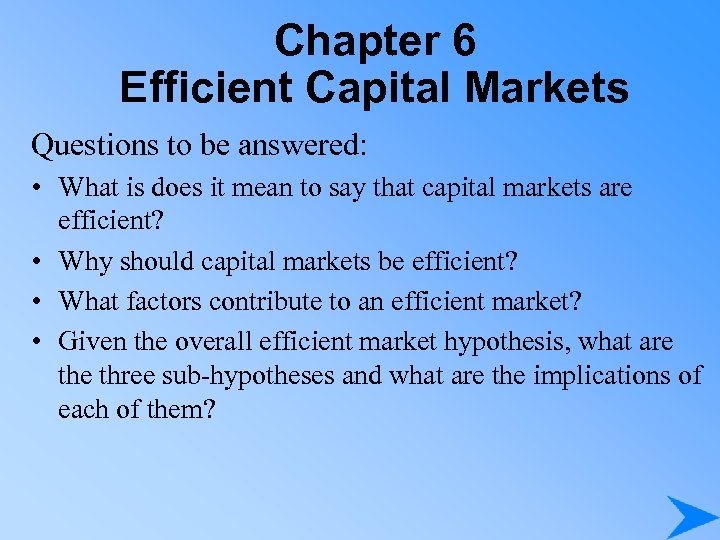 Chapter 6 Efficient Capital Markets Questions to be answered: • What is does it