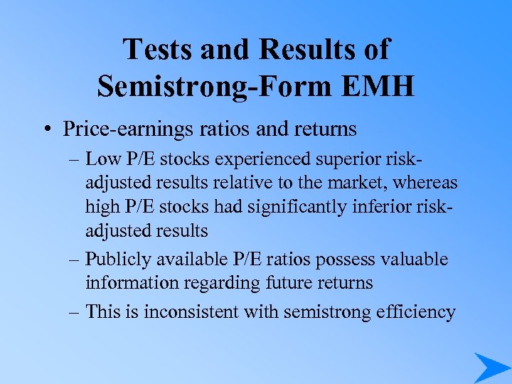 Tests and Results of Semistrong-Form EMH • Price-earnings ratios and returns – Low P/E