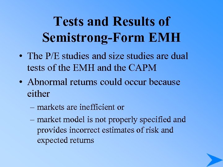 Tests and Results of Semistrong-Form EMH • The P/E studies and size studies are