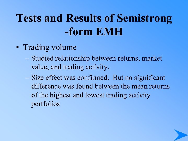 Tests and Results of Semistrong -form EMH • Trading volume – Studied relationship between