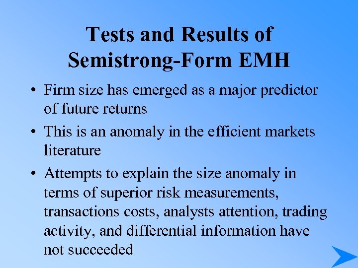 Tests and Results of Semistrong-Form EMH • Firm size has emerged as a major