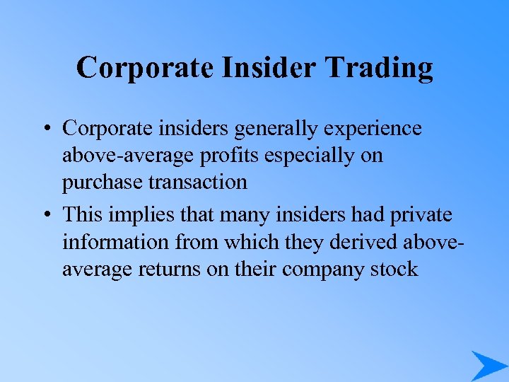 Corporate Insider Trading • Corporate insiders generally experience above-average profits especially on purchase transaction