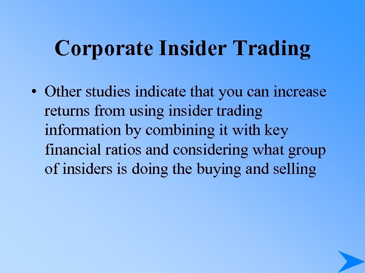 Corporate Insider Trading • Other studies indicate that you can increase returns from using