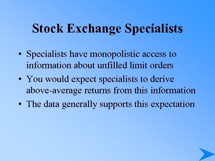 Stock Exchange Specialists • Specialists have monopolistic access to information about unfilled limit orders