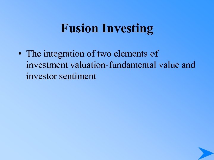 Fusion Investing • The integration of two elements of investment valuation-fundamental value and investor
