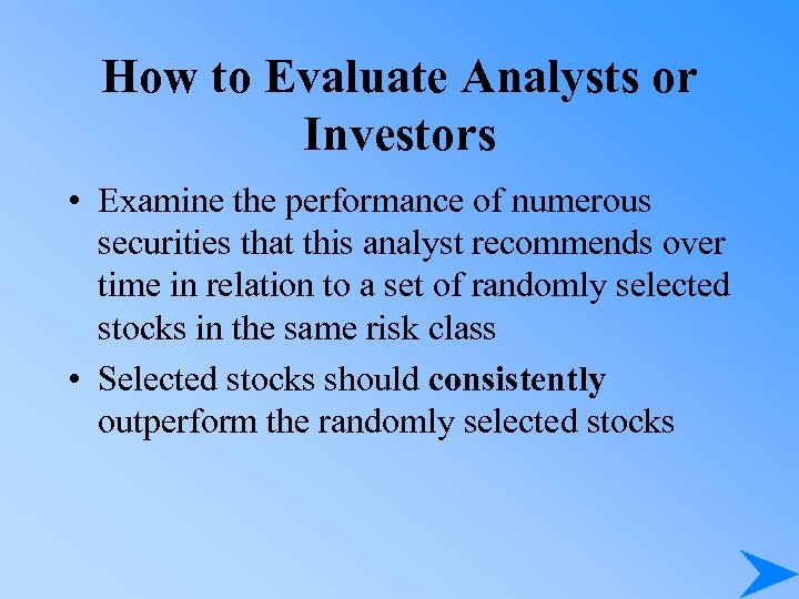 How to Evaluate Analysts or Investors • Examine the performance of numerous securities that