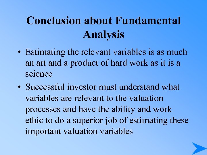 Conclusion about Fundamental Analysis • Estimating the relevant variables is as much an art