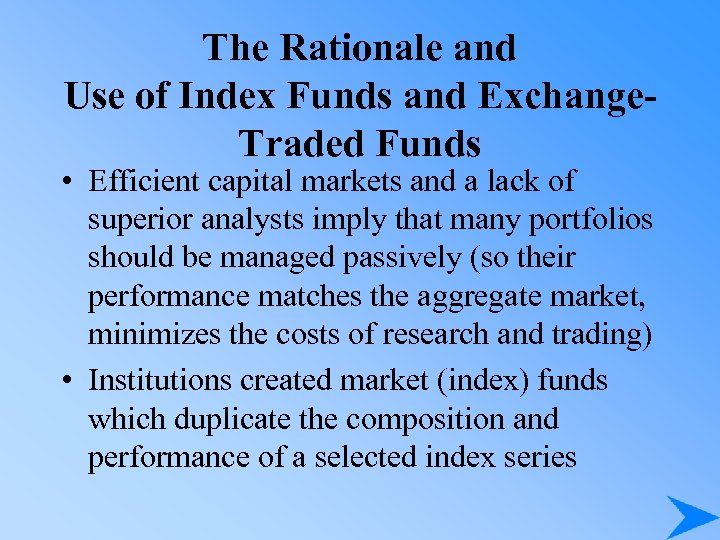 The Rationale and Use of Index Funds and Exchange. Traded Funds • Efficient capital