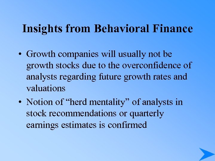 Insights from Behavioral Finance • Growth companies will usually not be growth stocks due